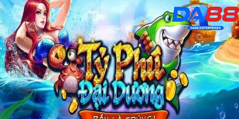 Tỷ Phú Đại Dương DA88